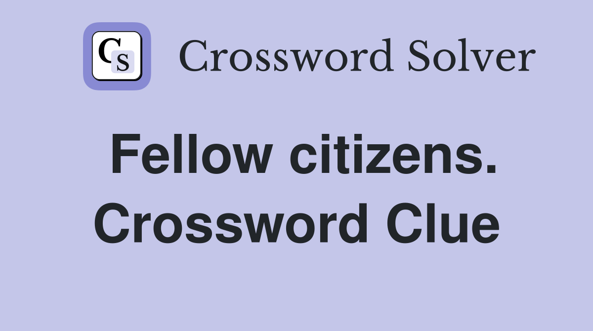 Fellow citizens. Crossword Clue