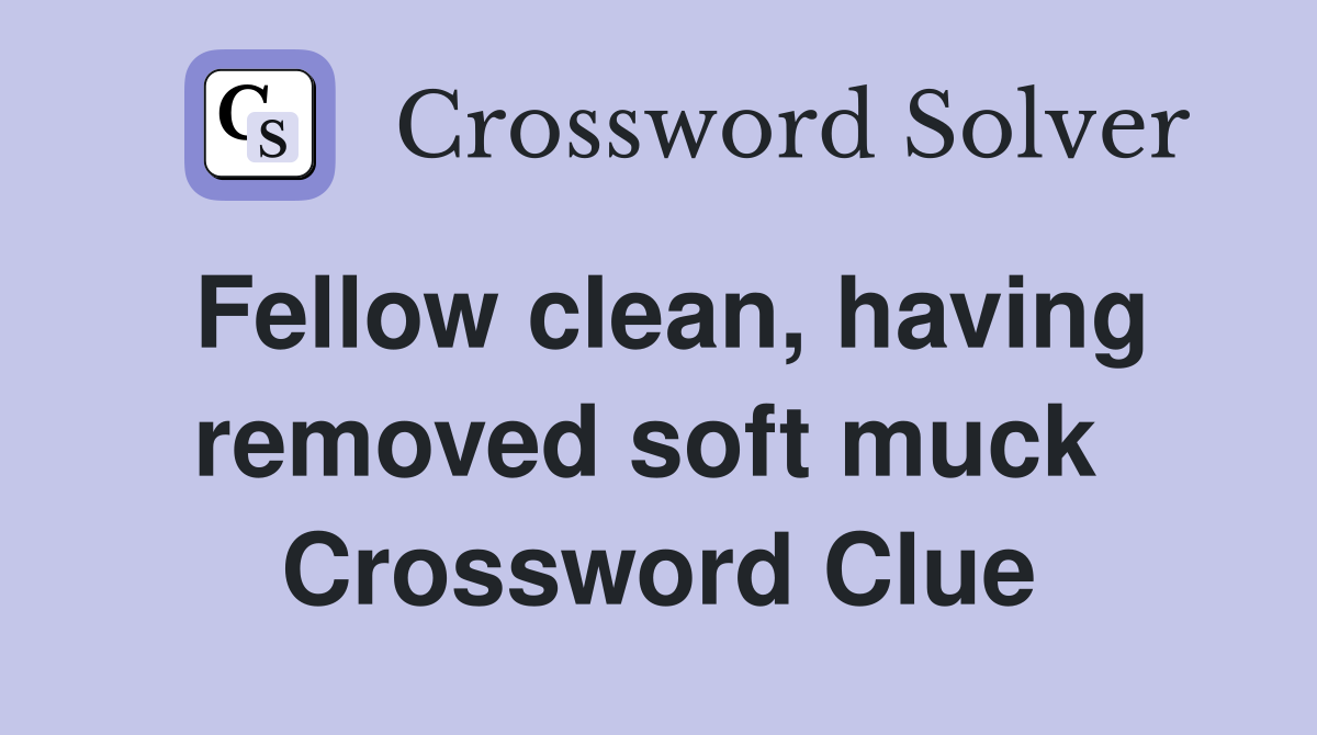 Fellow clean, having removed soft muck  Crossword Clue