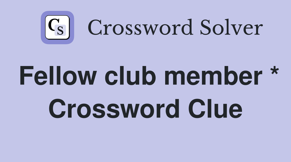 Fellow club member * Crossword Clue