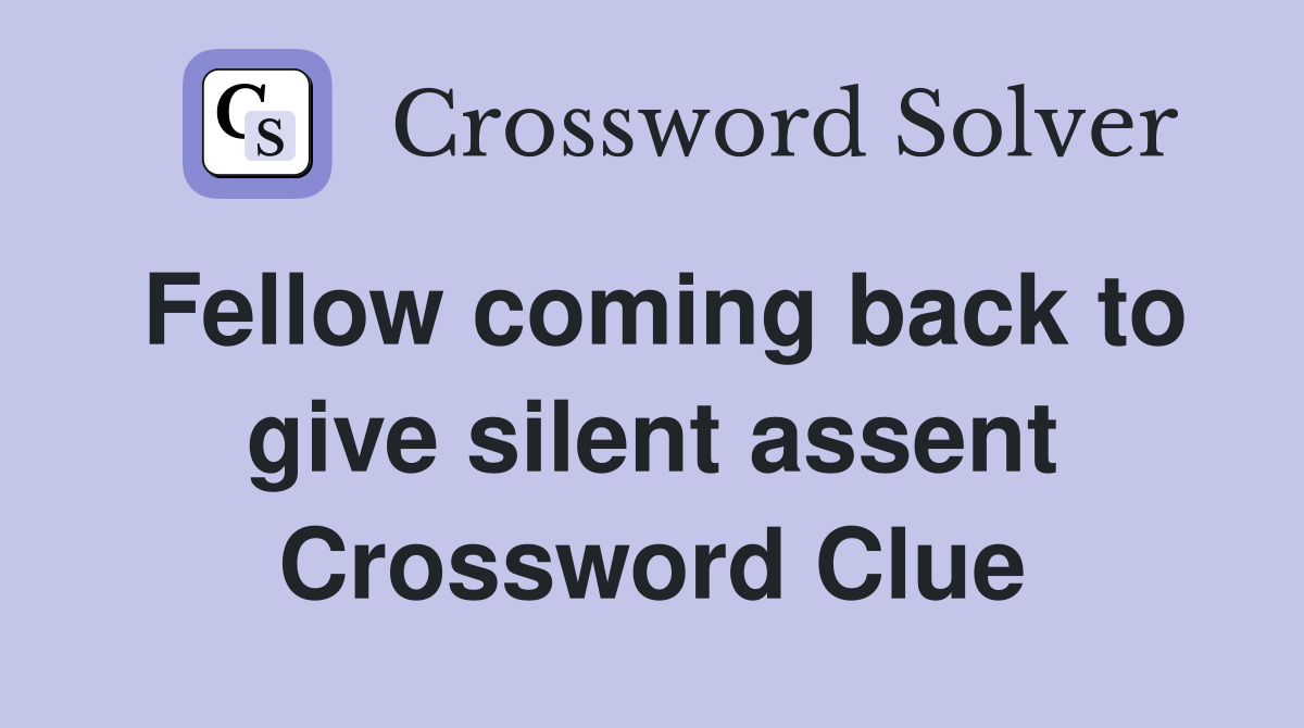 Fellow coming back to give silent assent Crossword Clue
