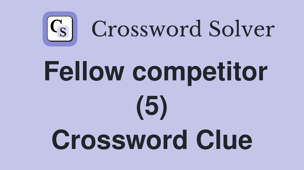 Fellow competitor (5) Crossword Clue