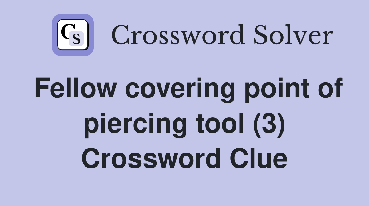 Fellow covering point of piercing tool (3) Crossword Clue