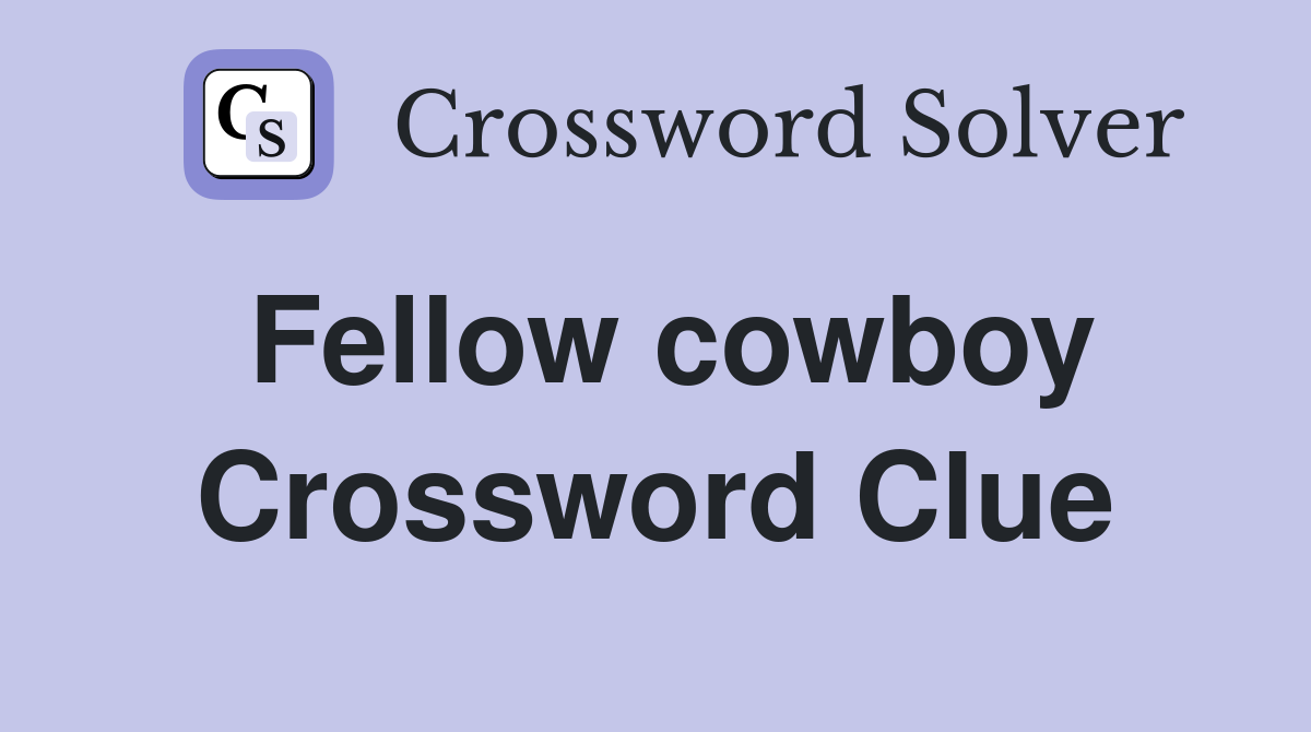 Fellow cowboy Crossword Clue