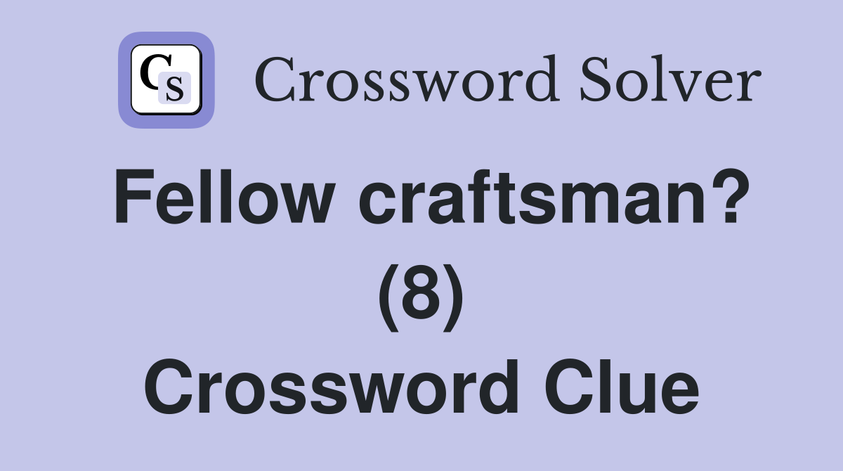 Fellow craftsman? (8) Crossword Clue