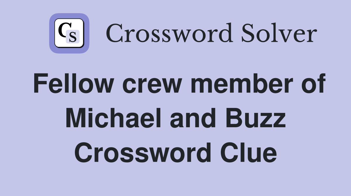 Fellow crew member of Michael and Buzz Crossword Clue