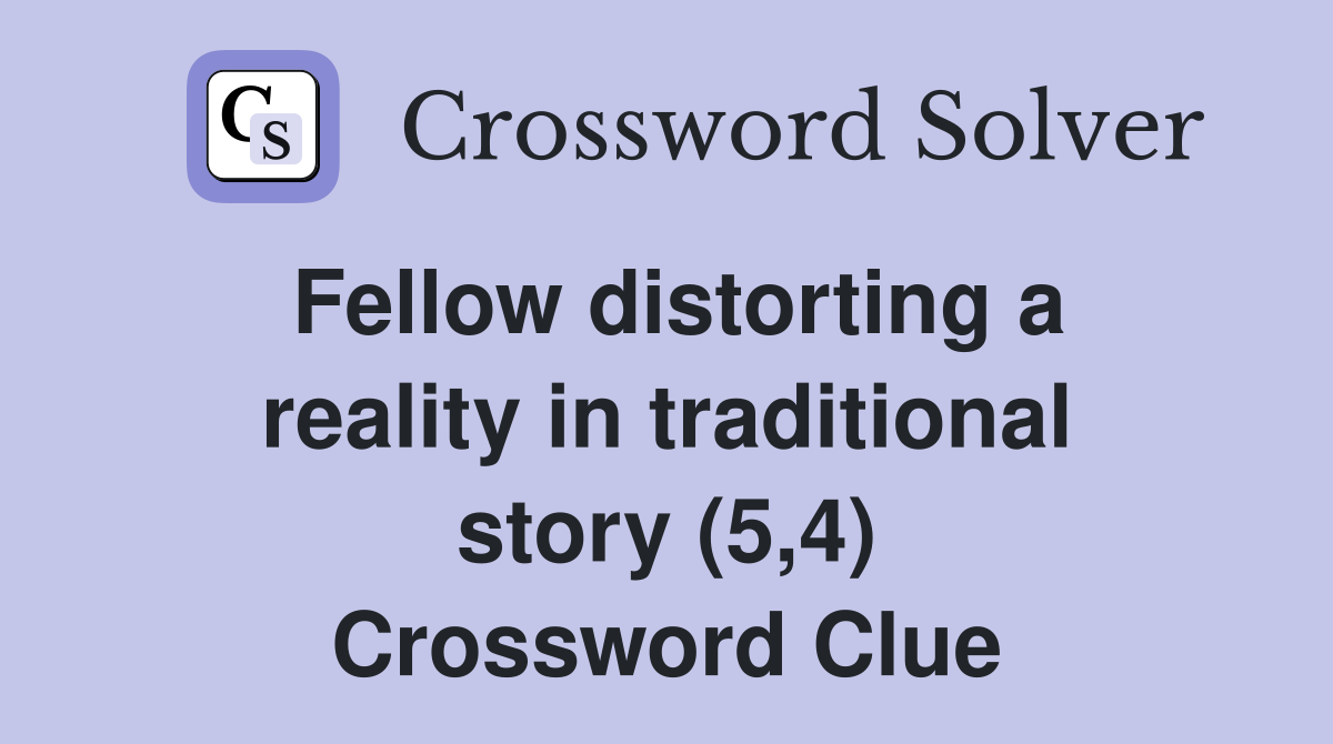 Fellow distorting a reality in traditional story (5,4) Crossword Clue
