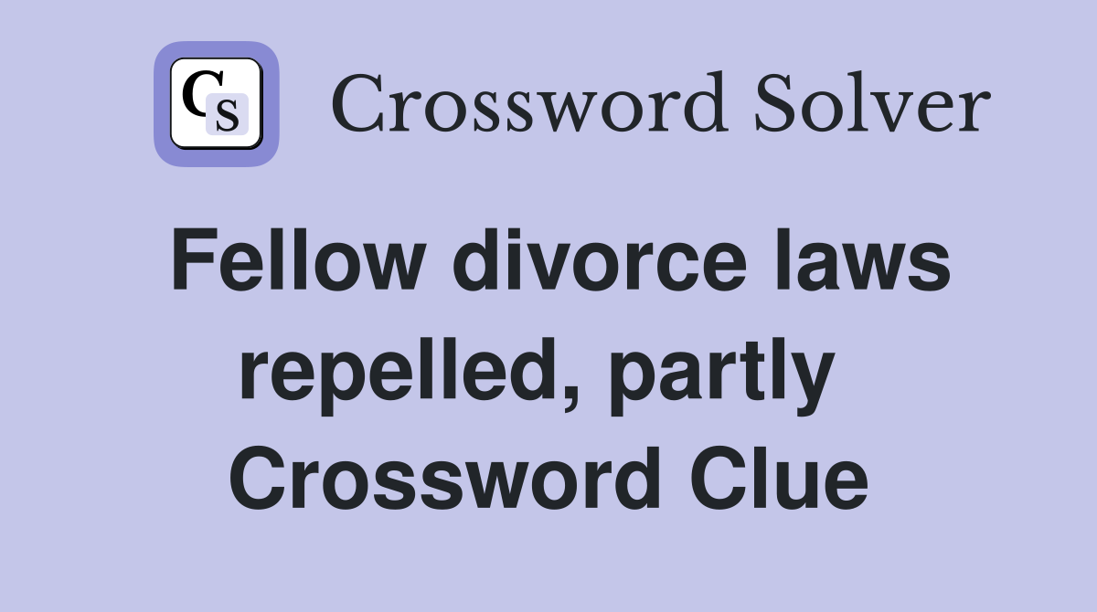 Fellow divorce laws repelled, partly  Crossword Clue