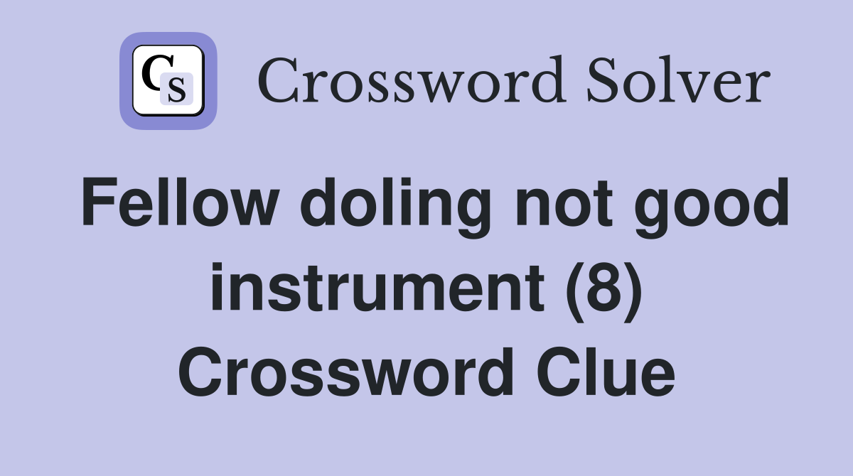 Fellow doling not good instrument (8) Crossword Clue