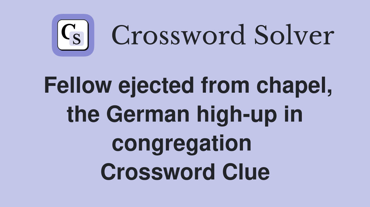 Fellow ejected from chapel, the German high-up in congregation  Crossword Clue