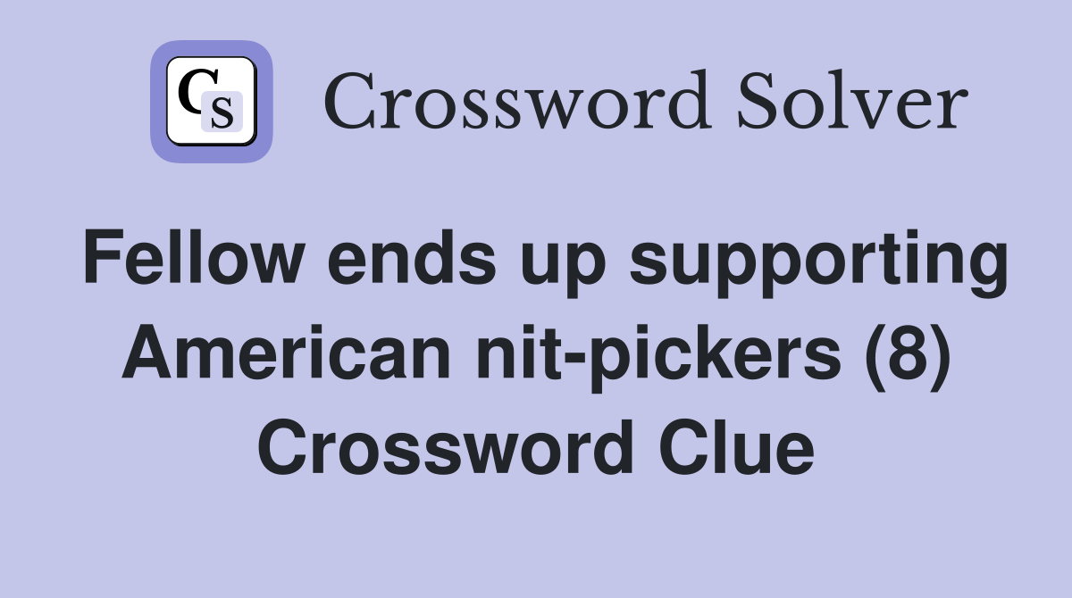 Fellow ends up supporting American nit-pickers (8) Crossword Clue