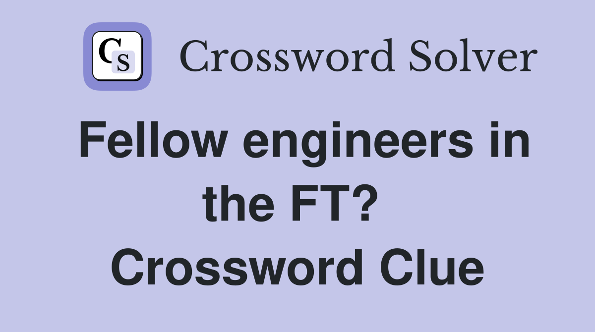 Fellow engineers in the FT?  Crossword Clue