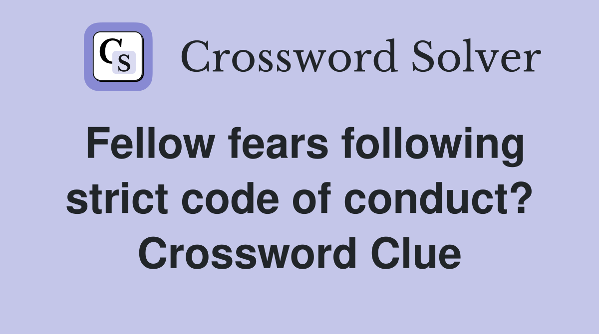Fellow fears following strict code of conduct? Crossword Clue