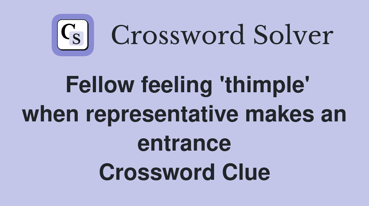Fellow feeling 'thimple' when representative makes an entrance Crossword Clue