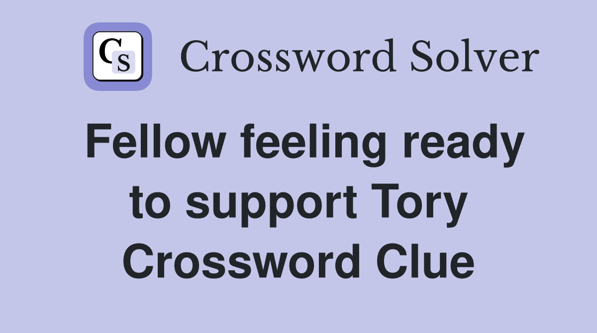 Fellow feeling ready to support Tory Crossword Clue