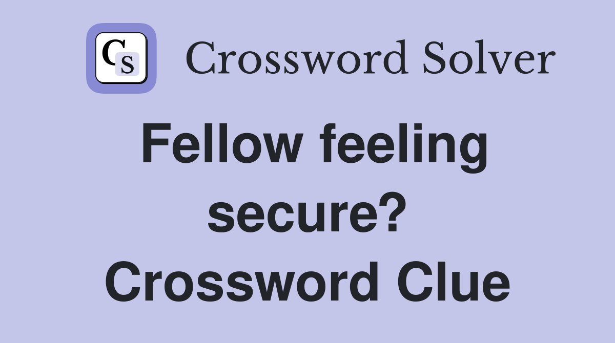 Fellow feeling secure? Crossword Clue