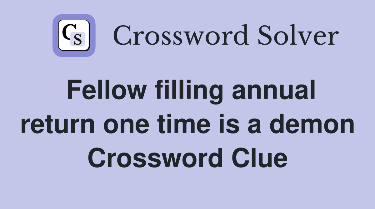 Fellow filling annual return one time is a demon Crossword Clue