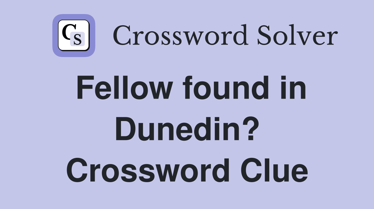 Fellow found in Dunedin? Crossword Clue
