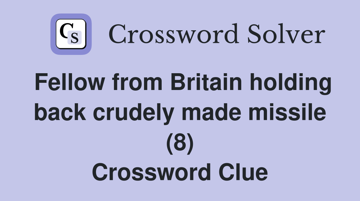 Fellow from Britain holding back crudely made missile (8) Crossword Clue