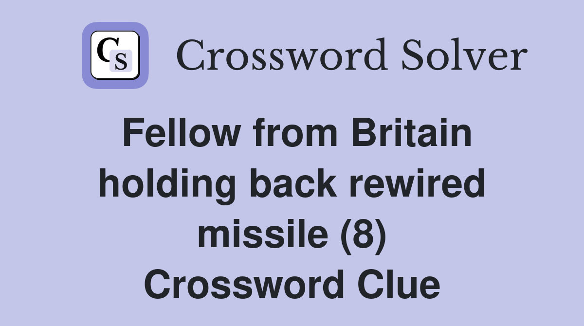 Fellow from Britain holding back rewired missile (8) Crossword Clue