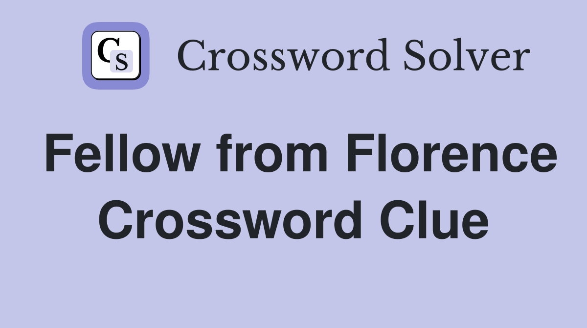 Fellow from Florence Crossword Clue
