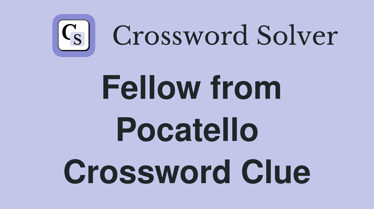 Fellow from Pocatello Crossword Clue