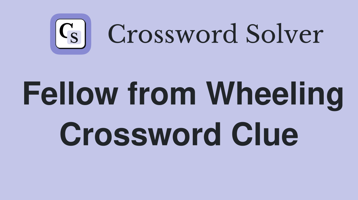 Fellow from Wheeling Crossword Clue