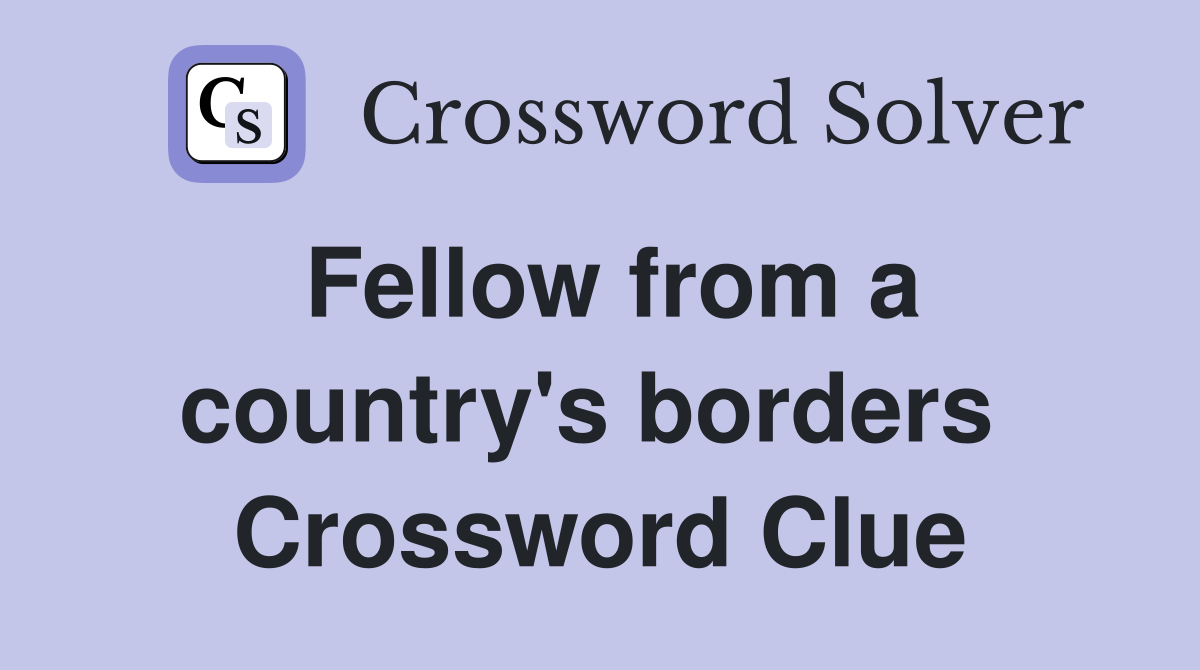 Fellow from a country's borders  Crossword Clue