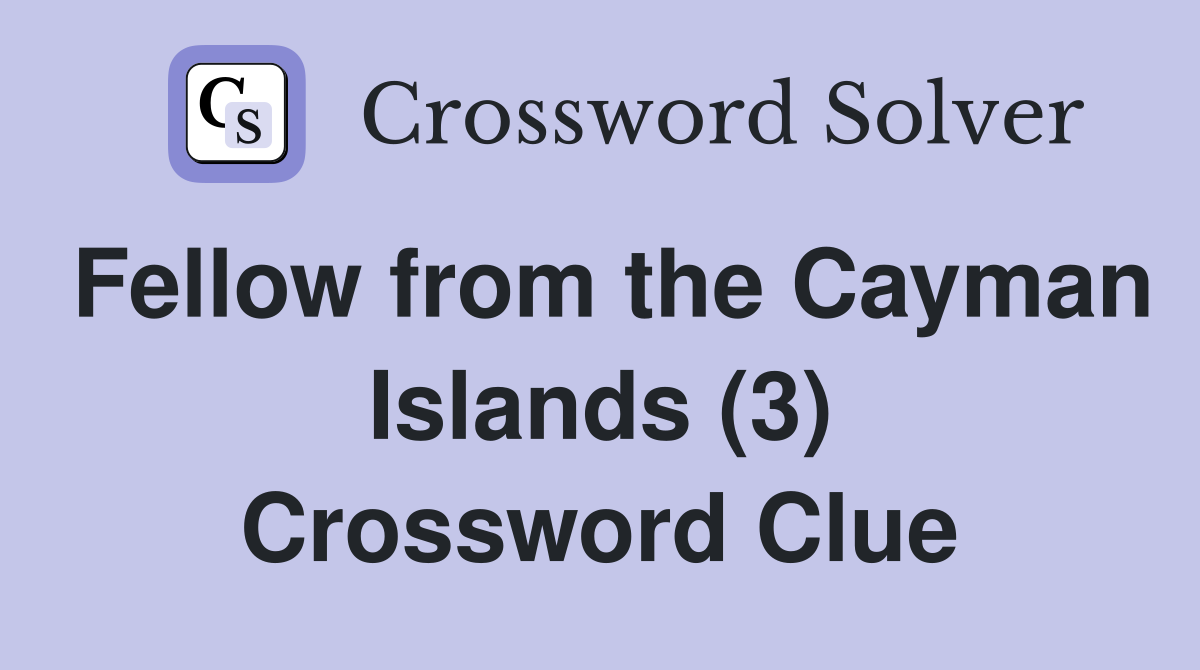 Fellow from the Cayman Islands (3) Crossword Clue