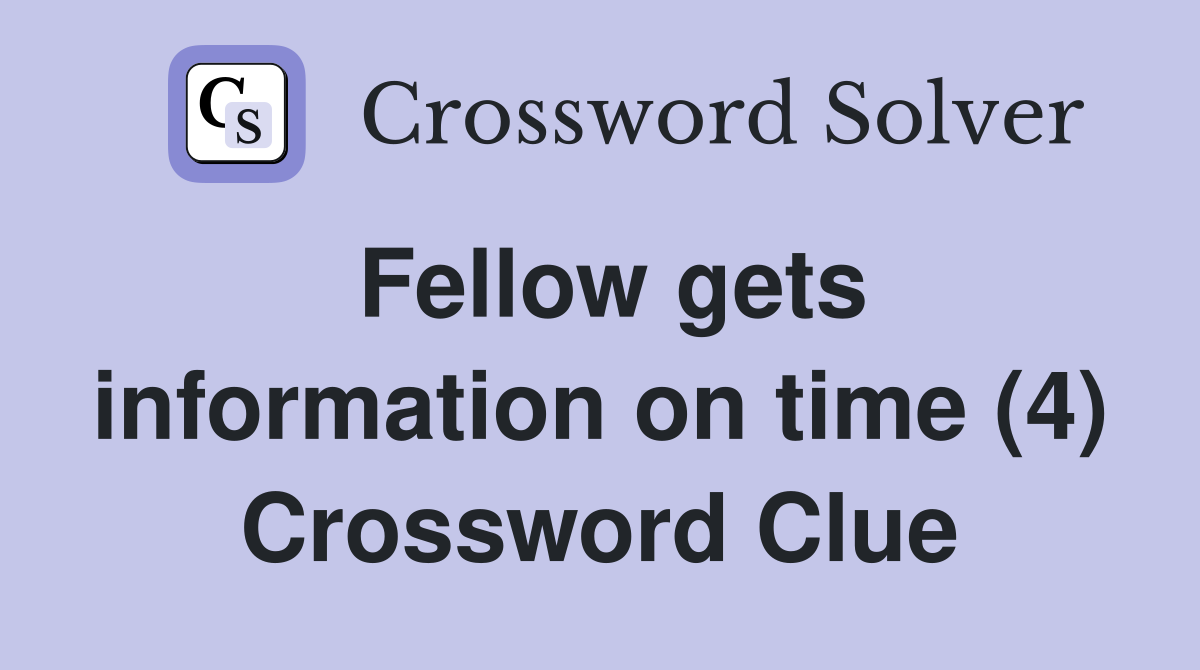 Fellow gets information on time (4) Crossword Clue