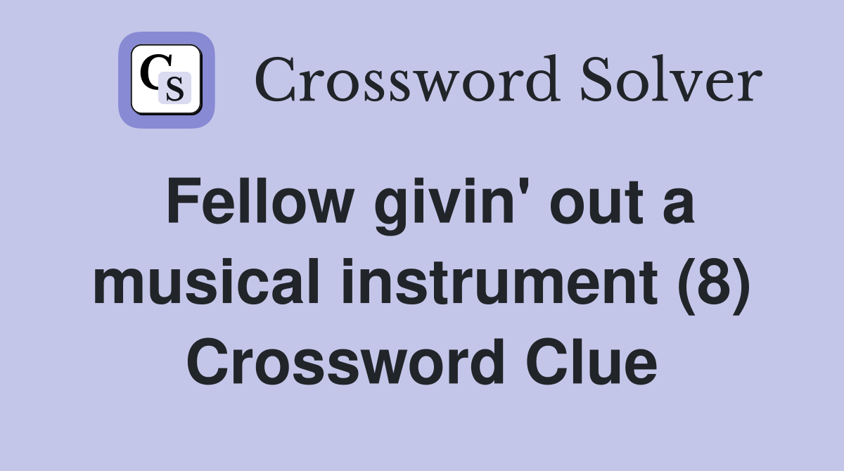 Fellow givin' out a musical instrument (8) Crossword Clue