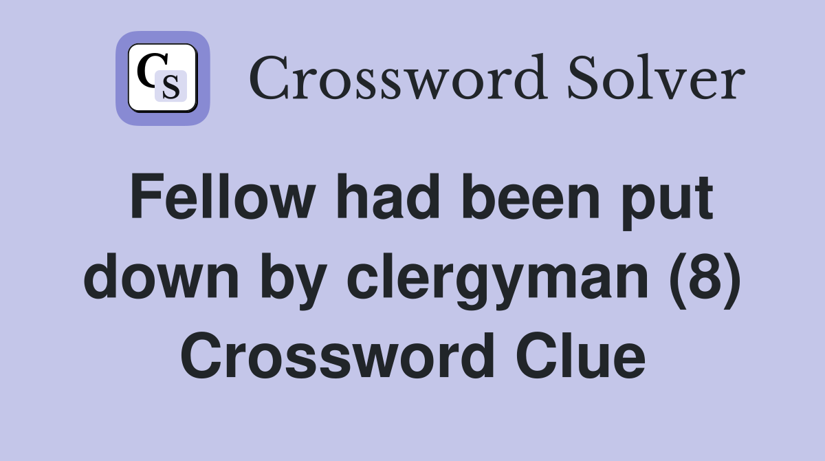 Fellow had been put down by clergyman (8) Crossword Clue