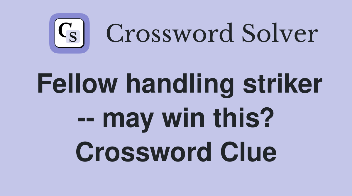 Fellow handling striker -- may win this? Crossword Clue