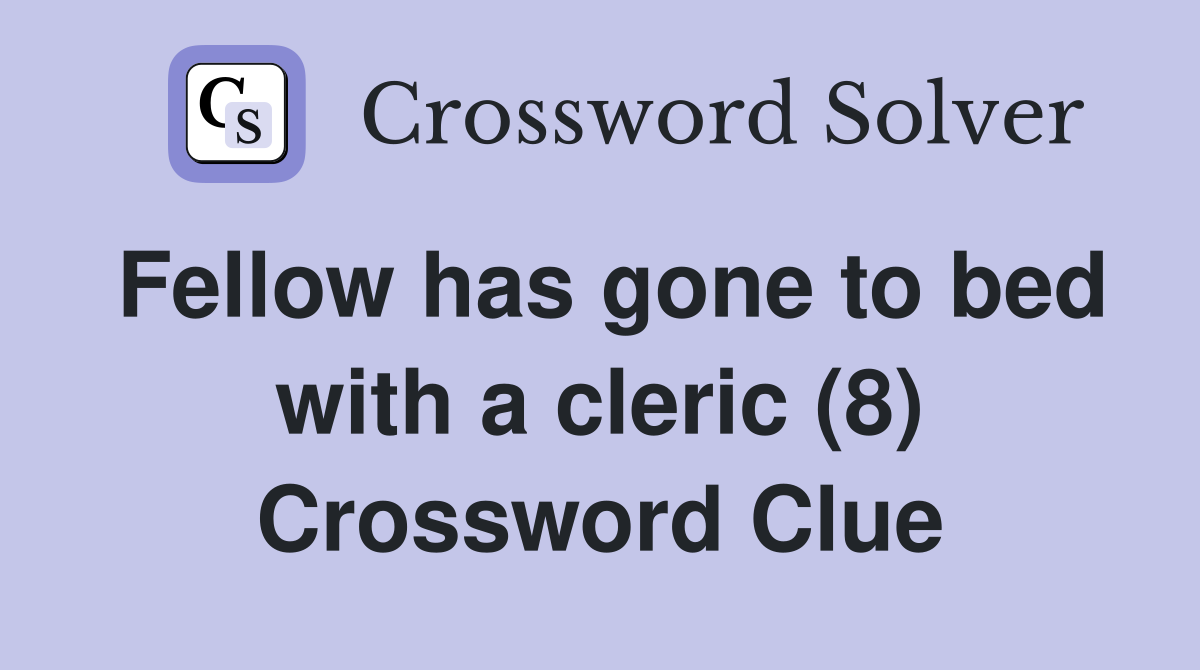 Fellow has gone to bed with a cleric (8) Crossword Clue