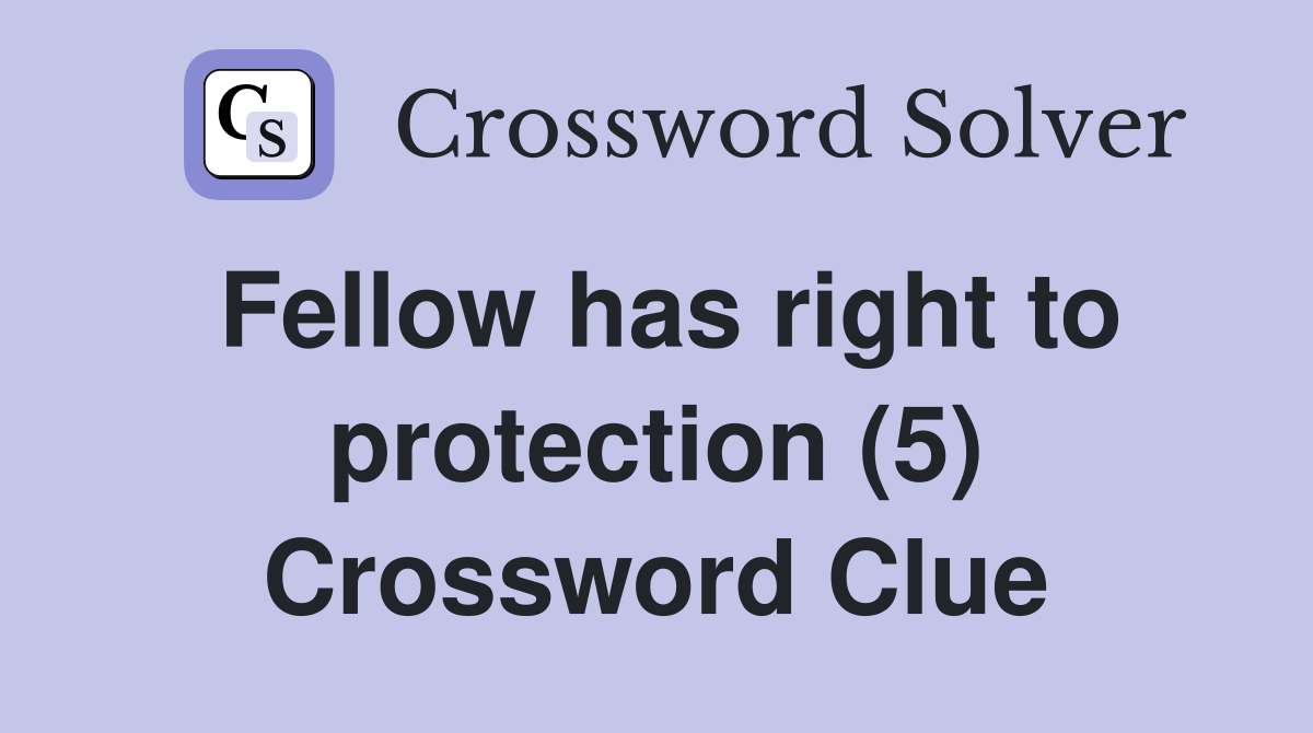 Fellow has right to protection (5) Crossword Clue