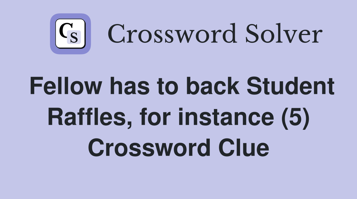 Fellow has to back Student Raffles, for instance (5) Crossword Clue