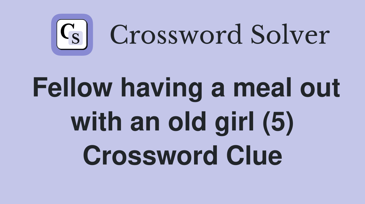 Fellow having a meal out with an old girl (5) Crossword Clue
