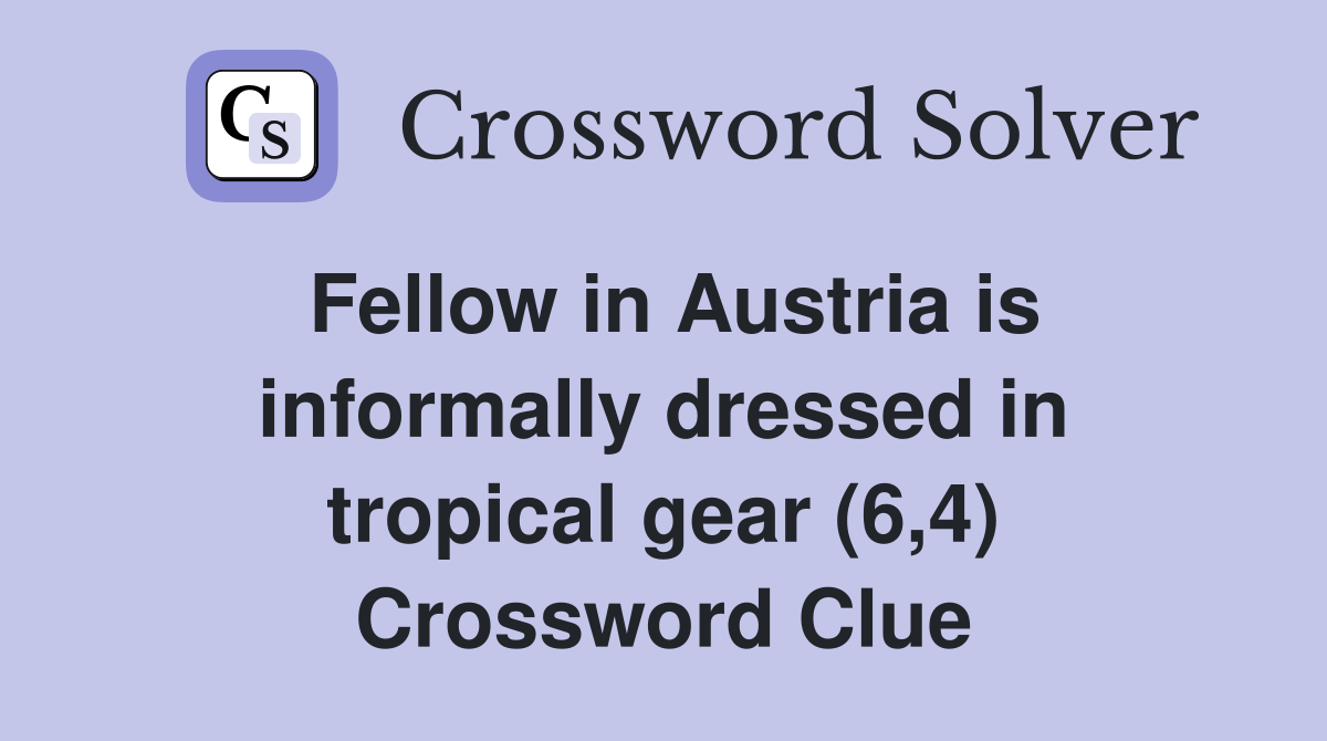 Fellow in Austria is informally dressed in tropical gear (6,4) Crossword Clue