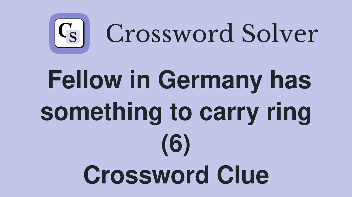 Fellow in Germany has something to carry ring (6) Crossword Clue
