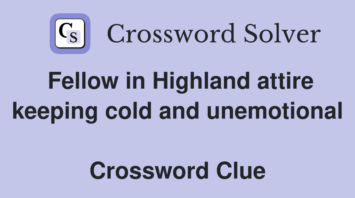 Fellow in Highland attire keeping cold and unemotional  Crossword Clue