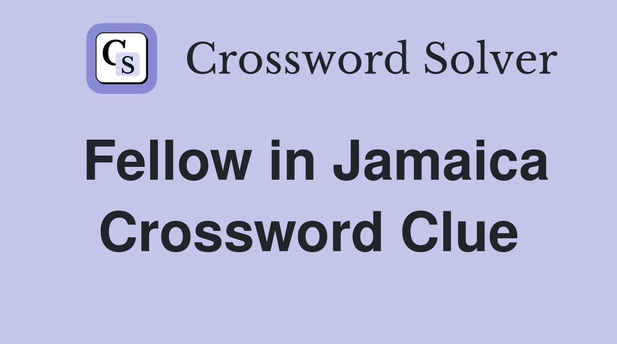Fellow in Jamaica Crossword Clue