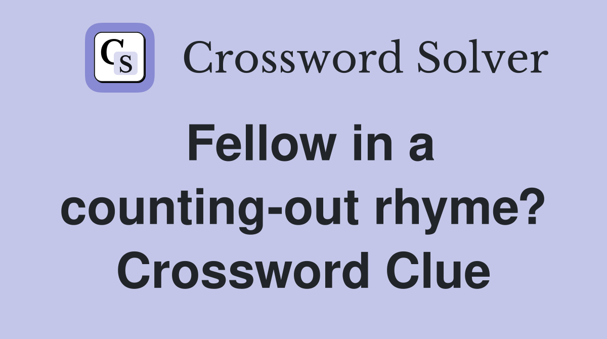 Fellow in a counting-out rhyme? Crossword Clue