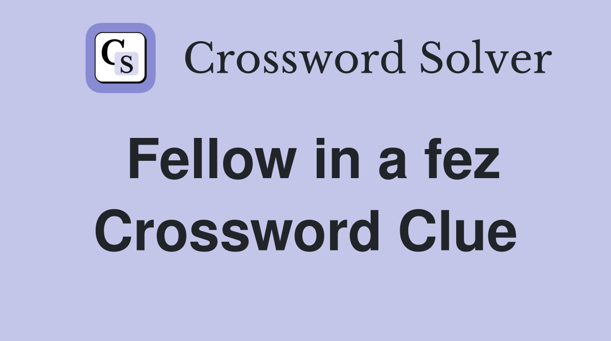 Fellow in a fez Crossword Clue