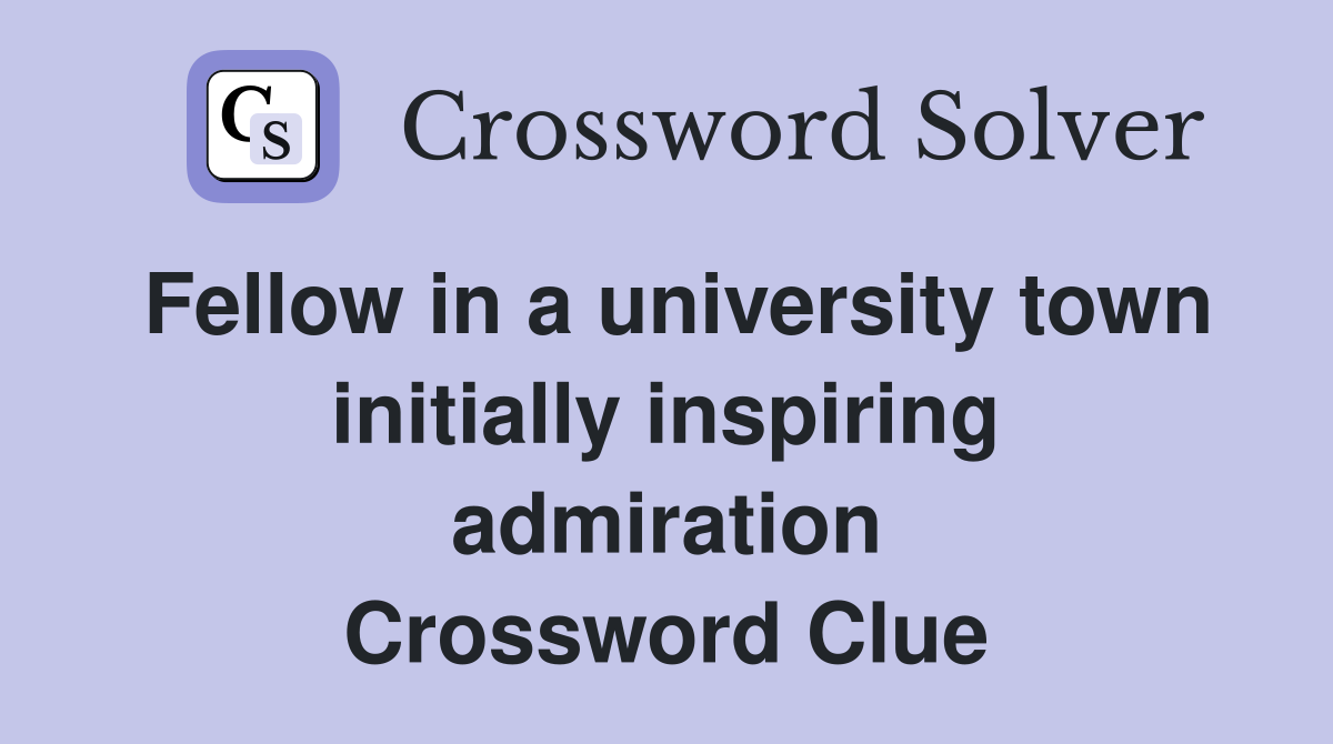 Fellow in a university town initially inspiring admiration Crossword Clue