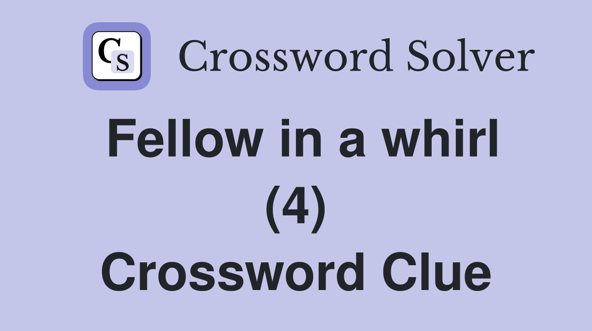Fellow in a whirl (4) Crossword Clue