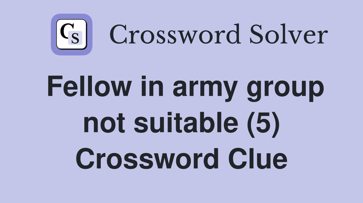 Fellow in army group not suitable (5) Crossword Clue