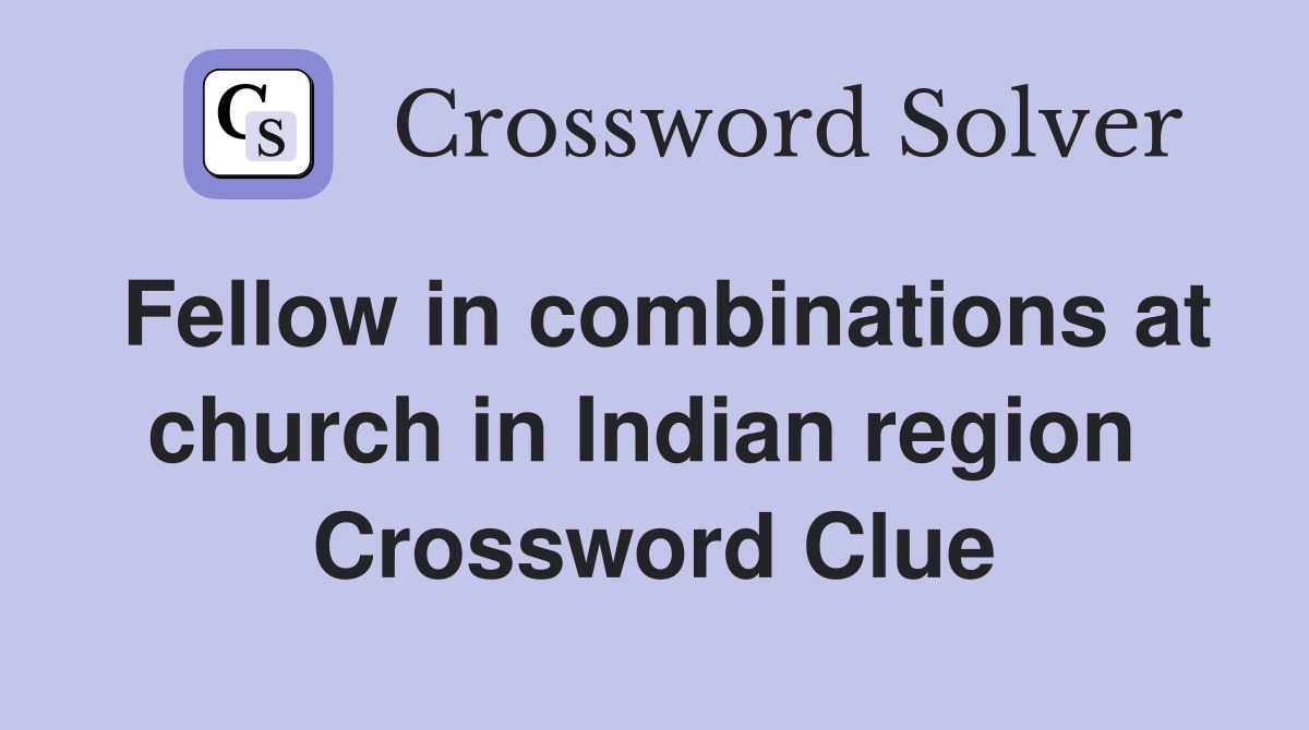Fellow in combinations at church in Indian region  Crossword Clue
