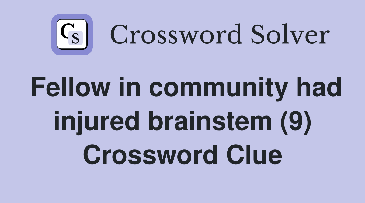Fellow in community had injured brainstem (9) Crossword Clue