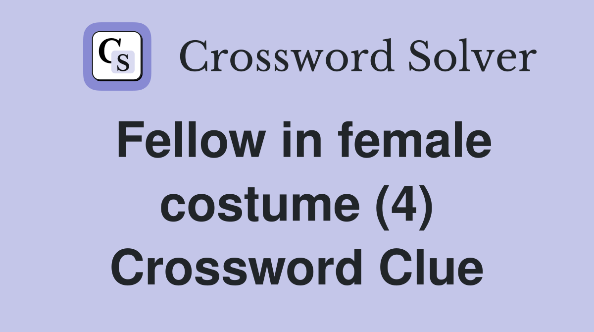 Fellow in female costume (4) Crossword Clue