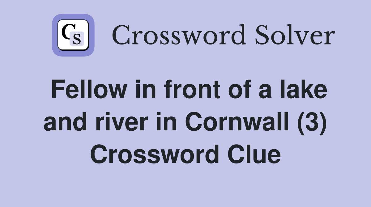 Fellow in front of a lake and river in Cornwall (3) Crossword Clue