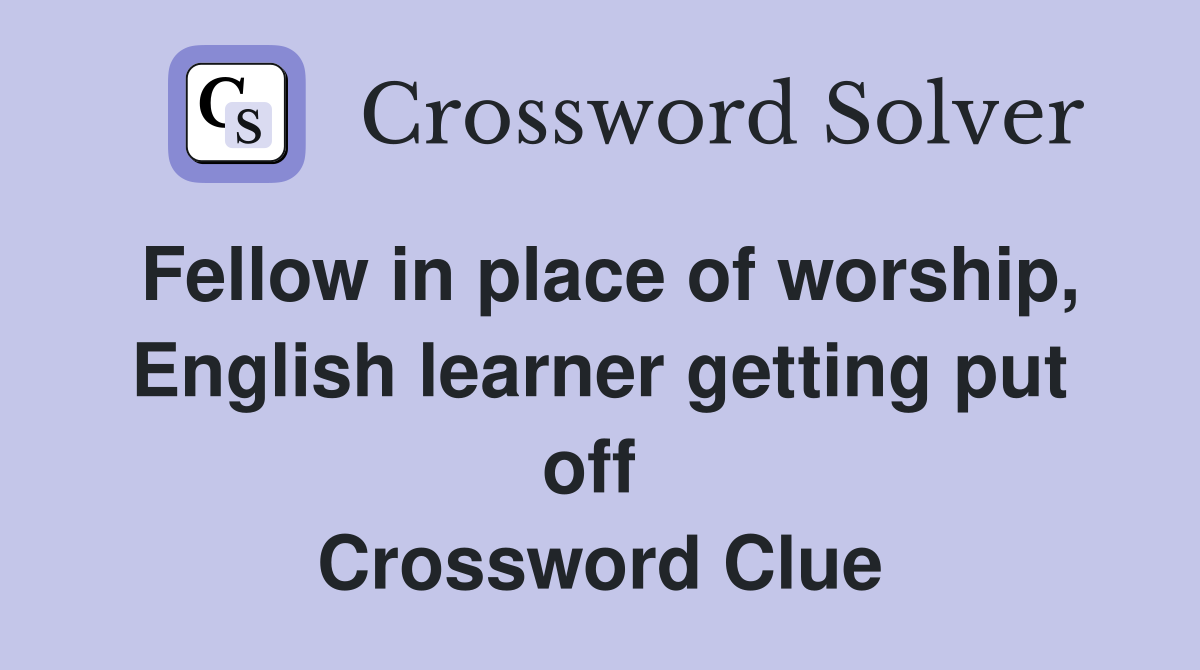 Fellow in place of worship, English learner getting put off  Crossword Clue